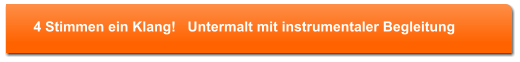 4 Stimmen ein Klang!   Untermalt mit instrumentaler Begleitung